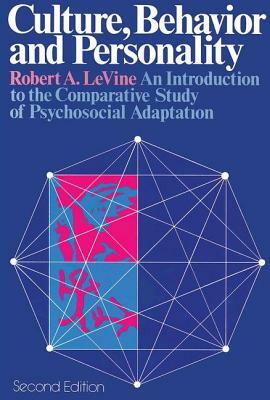 Culture, Behavior and Personality: An Introduction to the Comparative Study of Psychosocial Adaptation by Robert A. Levine