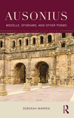 Ausonius: Moselle, Epigrams, and Other Poems by Deborah Warren