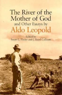 The River of the Mother of God: And Other Essays by Aldo Leopold by Aldo Leopold
