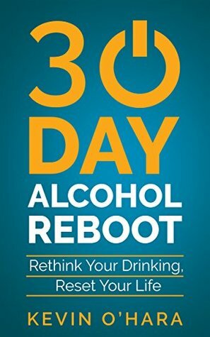 30 Day Alcohol Reboot: Rethink your drinking, reset your life by Kevin O'Hara
