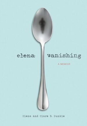 Elena Vanishing by Elena Dunkle, Clare B. Dunkle