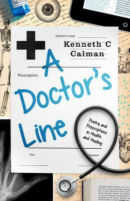 A Doctor's Line: Poetry and Prescriptions in Health and Healing by Kenneth C. Calman