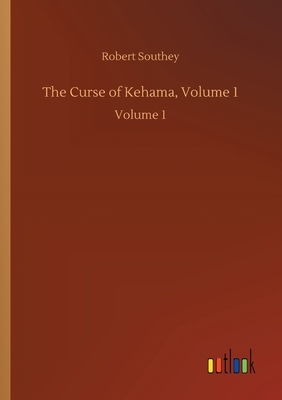 The Curse of Kehama, Volume 1: Volume 1 by Robert Southey