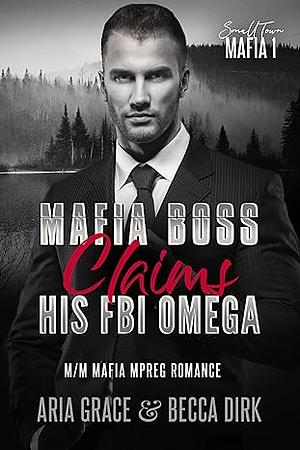 Mafia Boss Claims His FBI Omega by Aria Grace, Becca Dirk