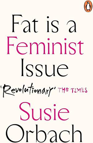 Fat Is a Feminist Issue by Susie Orbach