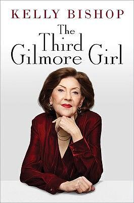 The Third Gilmore Girl by Kelly Bishop