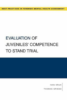 Evaluation of Juveniles' Competence to Stand Trial by Ivan Kruh, Thomas Grisso