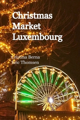 Christmas Market Luxembourg by Cristina Berna, Eric Thomsen