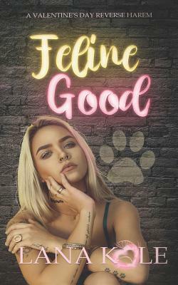 Feline Good by Lana Kole