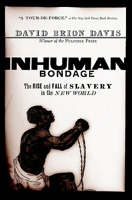 Inhuman Bondage: The Rise and Fall of Slavery in the New World by David Brion Davis