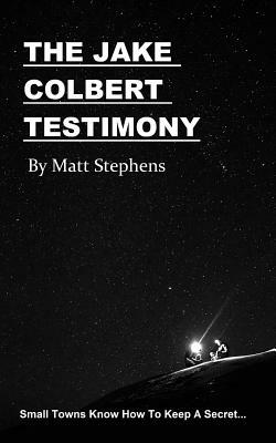 The Jake Colbert Testimony by Matt Stephens