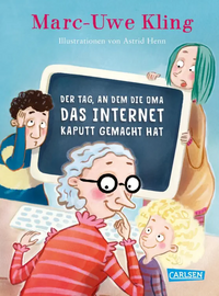 Der Tag, an dem die Oma das Internet kaputt gemacht hat by Marc-Uwe Kling