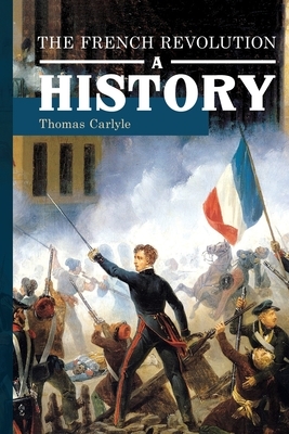 The French Revolution: A History by Thomas Carlyle