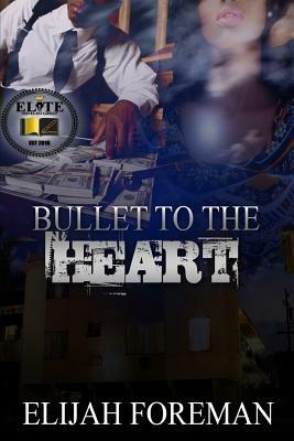 Bullet to the Heart by Elijah Foreman