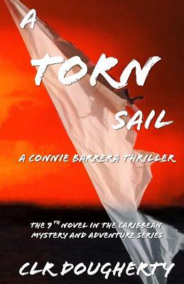 A Torn Sail - A Connie Barrera Thriller: The 9th Novel in the Caribbean Mystery and Adventure Series by C. L. R. Dougherty