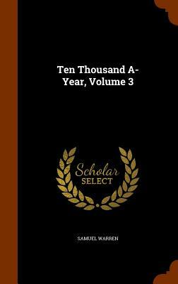 Ten Thousand A-Year, Volume 3 by Samuel Warren