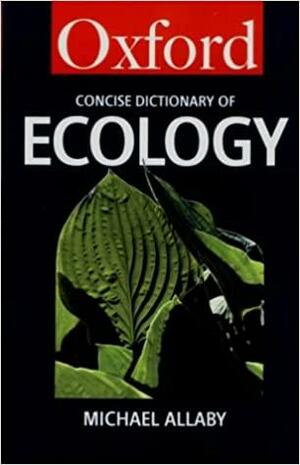 The Concise Oxford Dictionary of Ecology by Michael Allaby