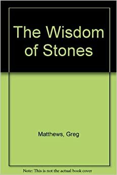 The Wisdom of Stones by Greg Matthews