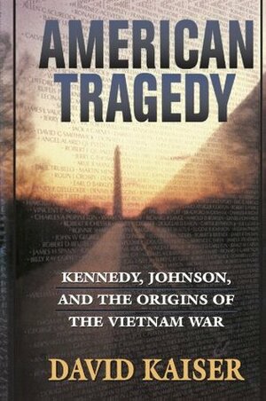 American Tragedy: Kennedy, Johnson, and the Origins of the Vietnam War by David E. Kaiser