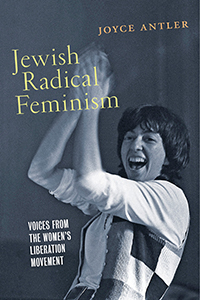 Jewish Radical Feminism: Voices from the Women's Liberation Movement by Joyce Antler