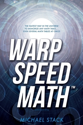 Warp Speed Math (Tm): The fastest way in the universe to memorize any math table.....even several math tables at once! by Michael Stack