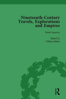 Nineteenth-Century Travels, Explorations and Empires, Part I Vol 2: Writings from the Era of Imperial Consolidation, 1835-1910 by William Baker, Peter J. Kitson, Indira Ghose