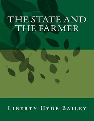 The State and the Farmer by Liberty Hyde Bailey