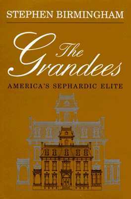 The Grandees: America's Sephardic Elite by Stephen Birmingham
