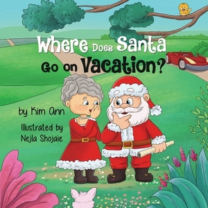 Where Does Santa Go on Vacation? by Kim Ann