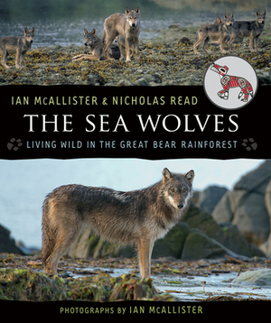 The Sea Wolves: Living Wild in the Great Bear Rainforest by Nicholas Read