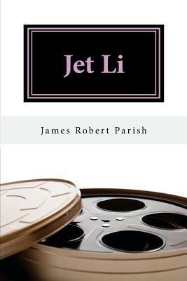 Jet Li: A Biography by James Robert Parish