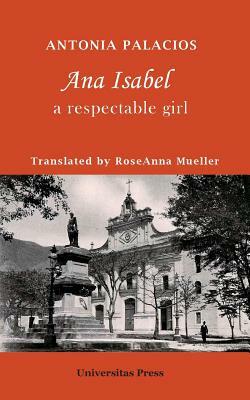 Ana Isabel: A Respectable Girl by Antonia Palacios