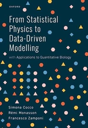 From Statistical Physics to Data-driven Modelling: With Applications to Quantitative Biology by Rémi Monasson, Francesco Zamponi, Simona Cocco