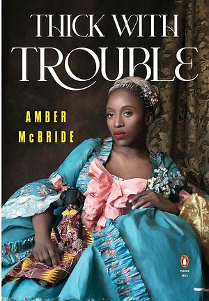 Thick With Trouble by Amber McBride