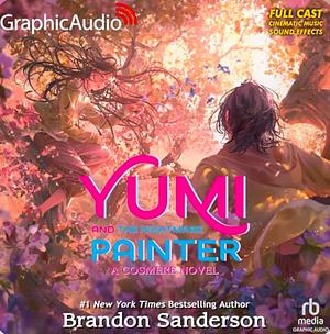 Yumi and the Nightmare Painter (Dramatized Adaptation) by Brandon Sanderson