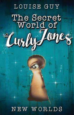 New Worlds: The Secret World of Curly Jones #1 by Louise Guy