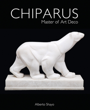 Chiparus: Master of Art Deco by Demetrius Chiparus, Alberto Shayo
