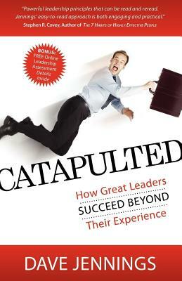 Catapulted: How Great Leaders Succeed Beyond Their Experience by Dave Jennings