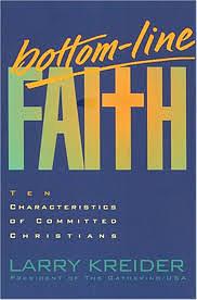 Bottom-line Faith: Ten Characteristics of Committed Christians  by Larry Kreider