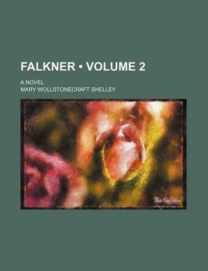 Falkner (Volume 2); A Novel by Mary Shelley