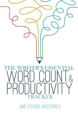 The Writer's Essential Word Count & Productivity Tracker by June Stevens Westerfield