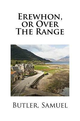 Erewhon, or Over The Range by Samuel Butler