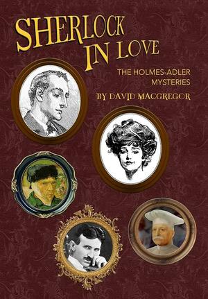 Sherlock in Love: The Holmes-Adler Mysteries by David MacGregor