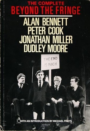 The Complete Beyond the Fringe (Methuen Humour Classics) by Jonathan Miller, Alan Bennett, Roger Wilmut, Dudley Moore, Peter Cook
