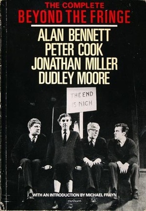 The Complete Beyond the Fringe (Methuen Humour Classics) by Jonathan Miller, Roger Wilmut, Alan Bennett, Dudley Moore, Peter Cook