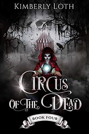 Circus of the Dead: Book Four by Kimberly Loth