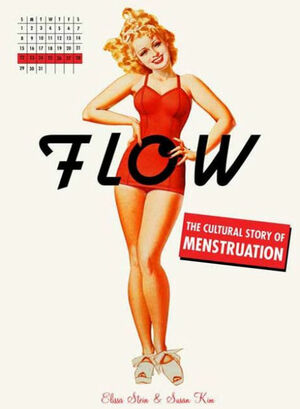 Flow: The Cultural Story of Menstruation by Elissa Stein