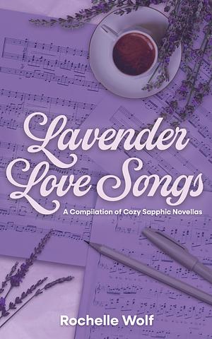 Lavender Love Songs by Rochelle Wolf
