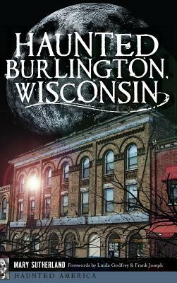 Haunted Burlington, Wisconsin by Mary Sutherland