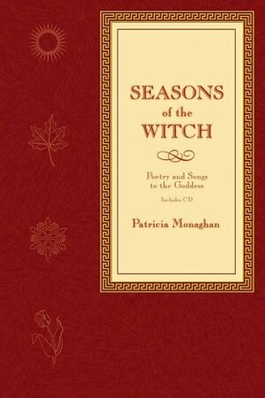 Seasons of the Witch: Poetry and Songs to the Goddess by Patricia Monaghan